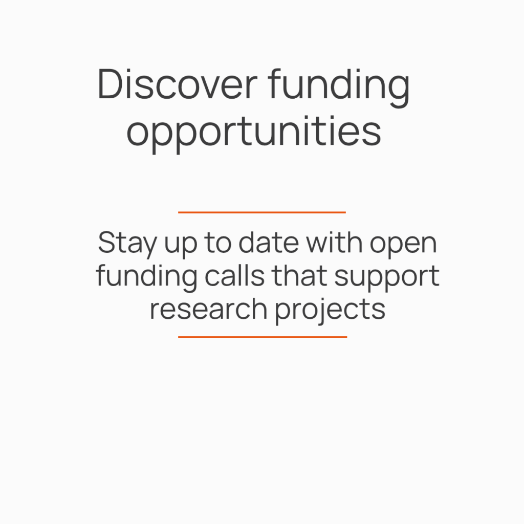 Discover funding opportunities. Stay up to date with open funding calls that support research projects